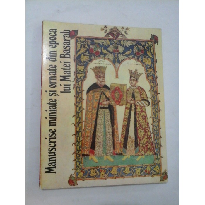 MANUSCRISE  MINIATE SI ORNATE  DIN EPOCA LUI MATEI BASARAB -  Gheorghe BULUTA   Sultana CRAIA